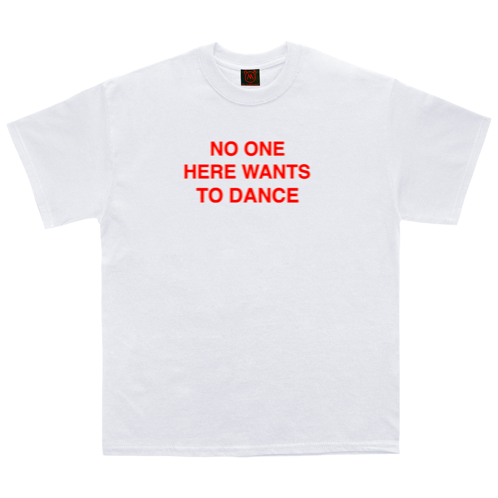No One Here Wants to Dance White Tee